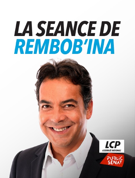 LCP Public Sénat - La séance de Rembob'INA