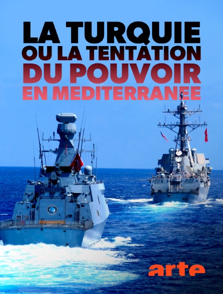 Arte - La Turquie ou la tentation du pouvoir en Méditerranée