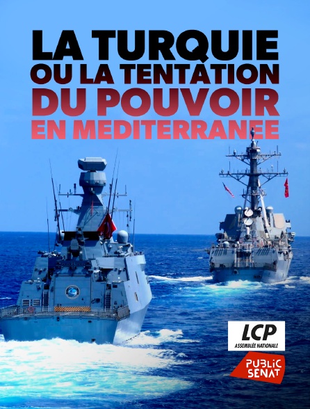LCP Public Sénat - La Turquie ou la tentation du pouvoir en Méditerranée