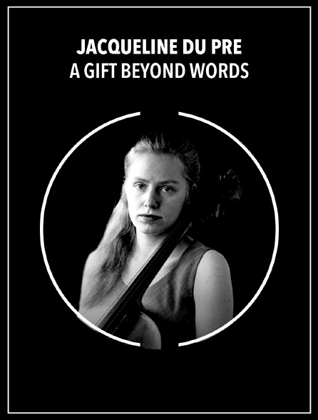 Jacqueline du Pre : A Gift Beyond Words