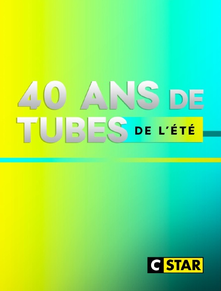CSTAR - 40 ans de tubes de l'été