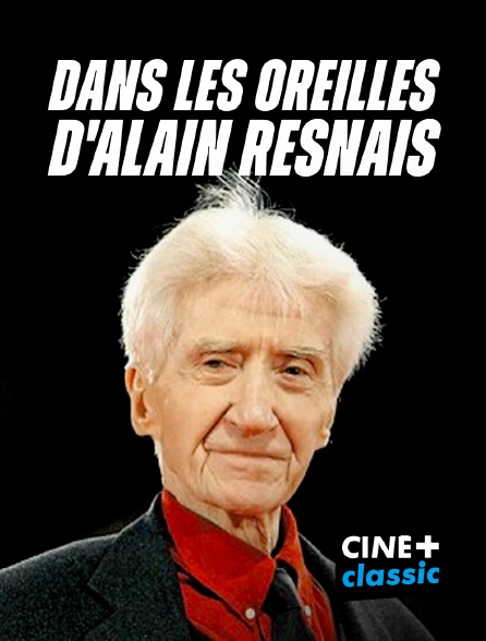 CINE+ Classic - Dans les oreilles d'Alain Resnais