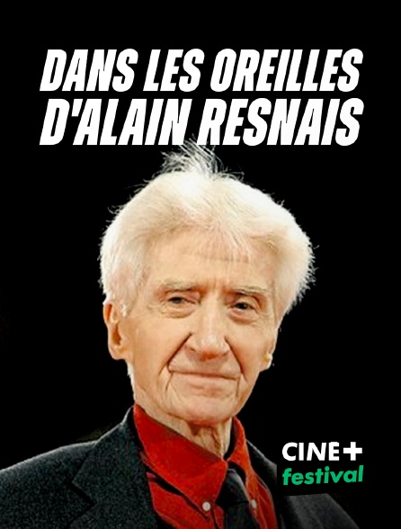 CINE+ Festival - Dans les oreilles d'Alain Resnais