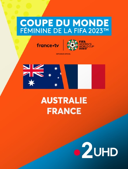 France 2 UHD - Football - 1/4 de finale Coupe du monde féminine 2023 : Australie / France