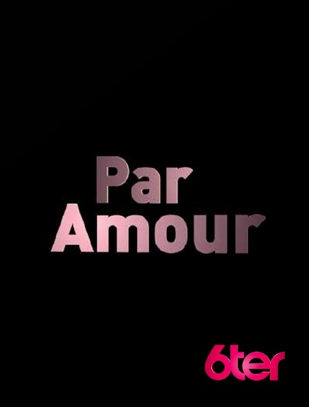 6ter - PAR AMOUR