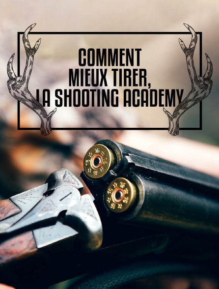 Comment mieux tirer, la Shooting Academy