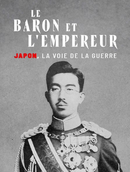 Le baron et l'empereur : Japon, la voie de la guerre