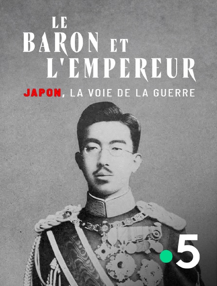 France 5 - Le baron et l'empereur : Japon, la voie de la guerre