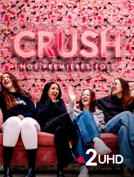 France 2 UHD - Crush, nos premières fois