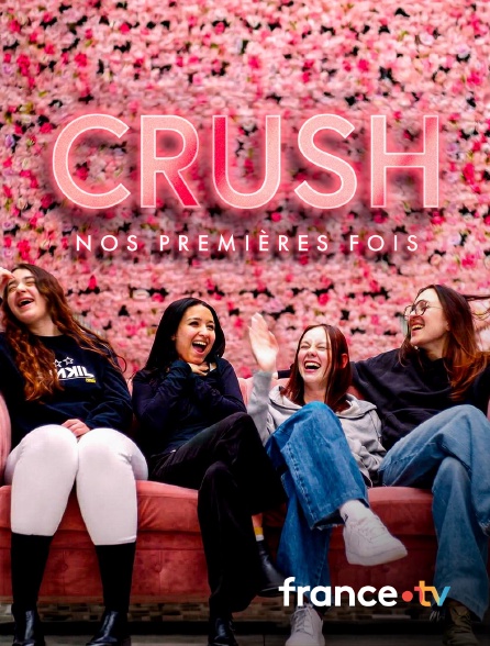 france.tv - Crush, nos premières fois en replay