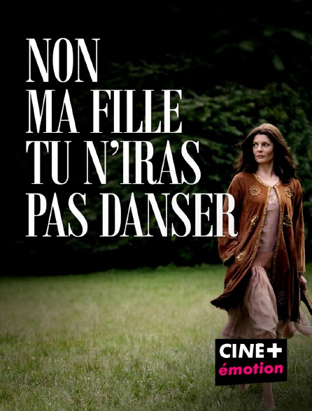 CINE+ Emotion - Non ma fille, tu n'iras pas danser
