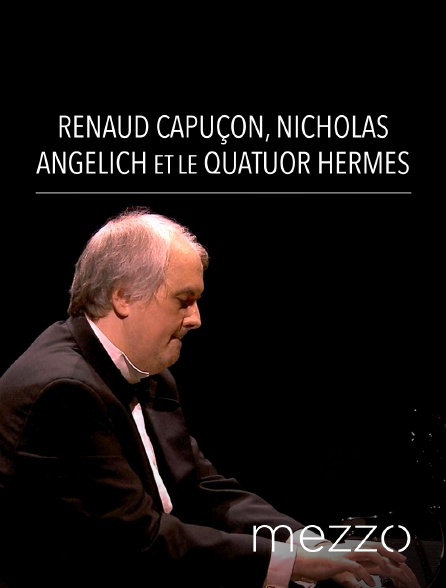 Mezzo - Renaud Capuçon, Nicholas Angelich et le Quatuor Hermès