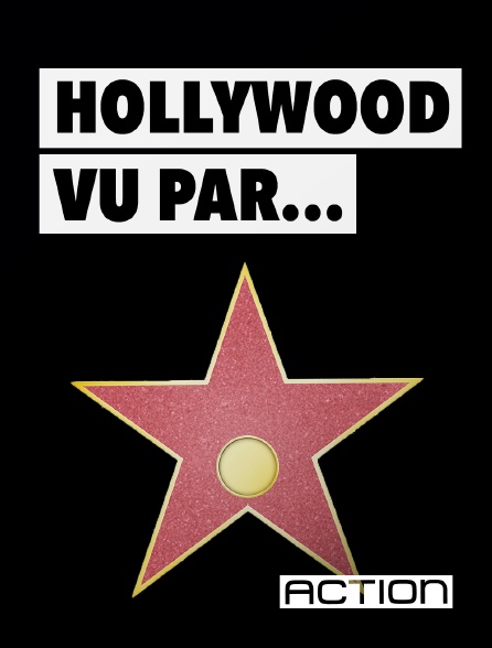 ACTION - Hollywood vu par...