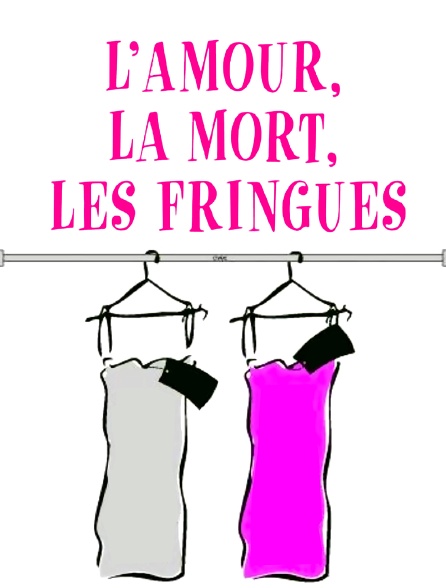 L'amour, la mort, les fringues