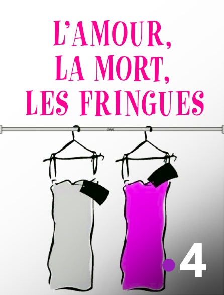 France 4 - L'amour, la mort, les fringues