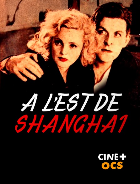 CINÉ Cinéma - À l'est de Shanghaï