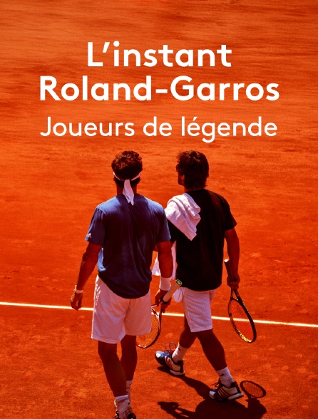 L'instant Roland-Garros : Joueurs de légende