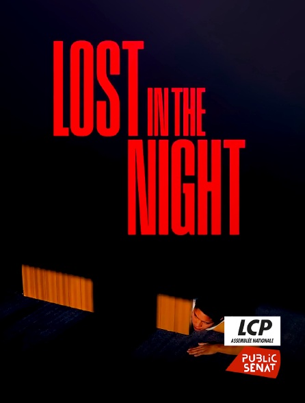 LCP Public Sénat - Lost in the Night