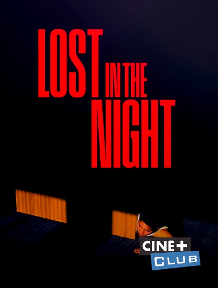 Ciné+ Club - Lost in the Night