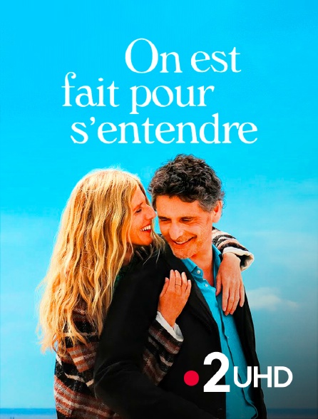 France 2 UHD - On est fait pour s'entendre