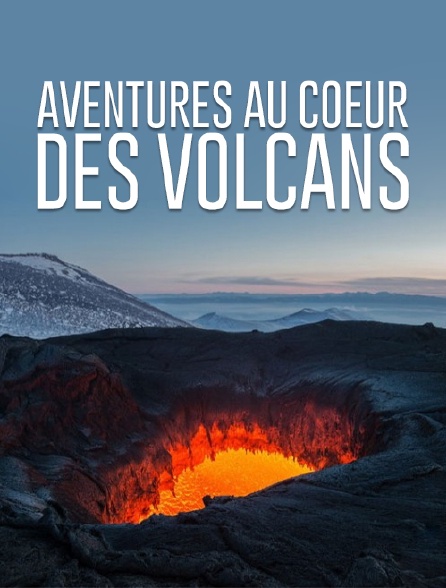 Aventures au coeur des volcans