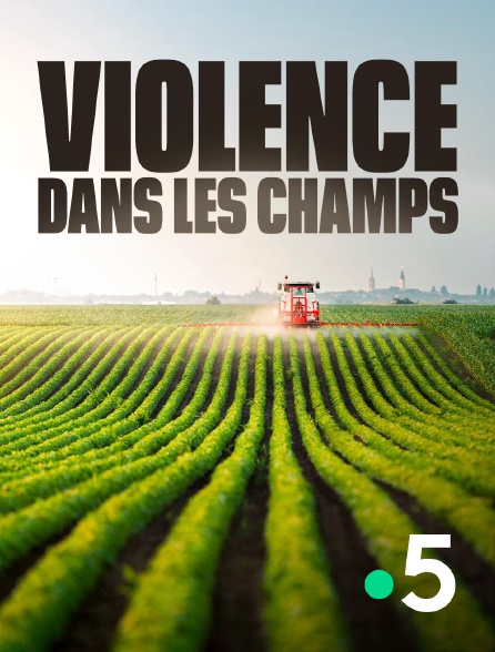 France 5 - Violence dans les champs
