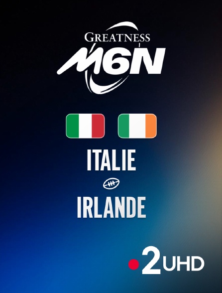 France 2 UHD - Rugby - Tournoi des Six Nations : Italie / Irlande