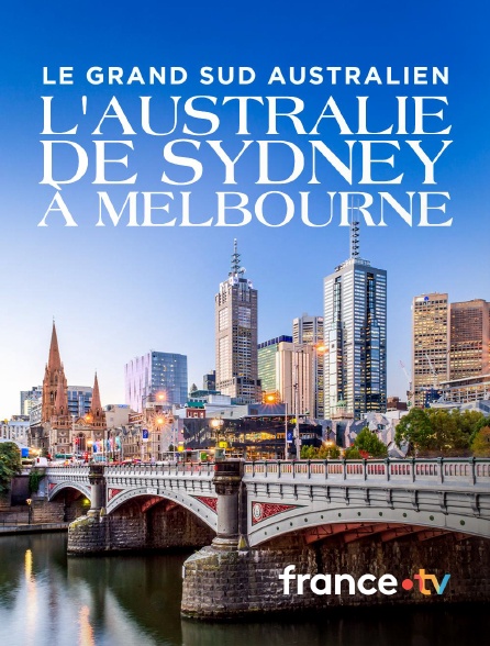 france.tv - Le Grand Sud australien, l'Australie de Sydney à Melbourne