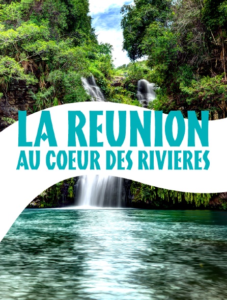 La Réunion, au coeur des rivières