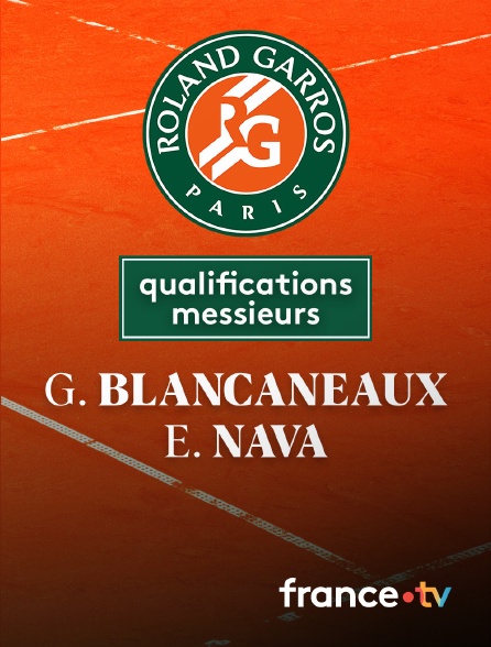 France.tv - Tennis - 3e tour des qualifications Roland-Garros : G. Blancaneaux (FRA) / E. Nava (USA)