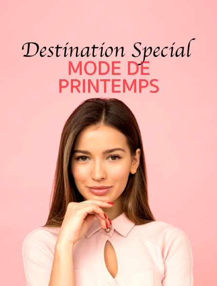 Destination Special : Mode De Printemps