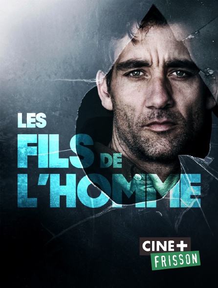 Ciné+ Frisson - Les fils de l'homme
