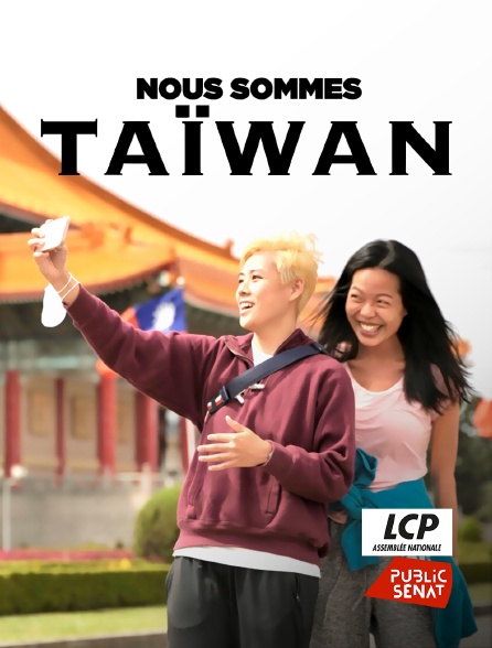 LCP Public Sénat - Nous sommes Taïwan
