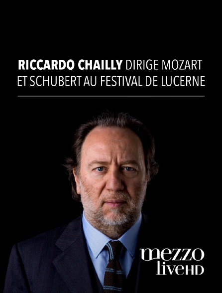 Mezzo Live HD - Riccardo Chailly dirige Mozart au Festival de Lucerne