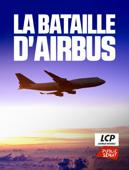 LCP Public Sénat - La bataille d'Airbus