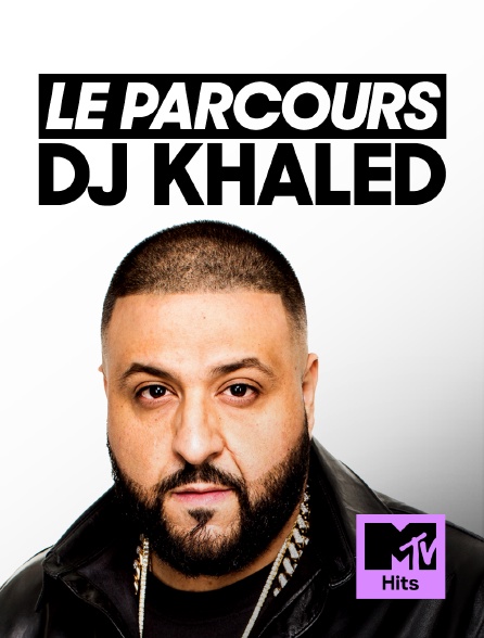 MTV Hits - Le parcours : DJ Khaled