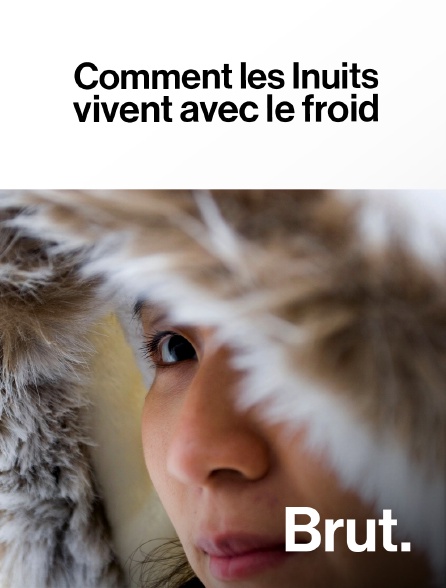 Brut - Comment les Inuits vivent avec le froid