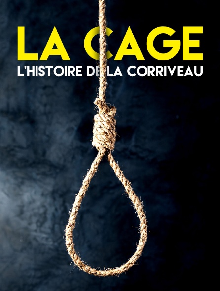 La cage : l'histoire de la Corriveau