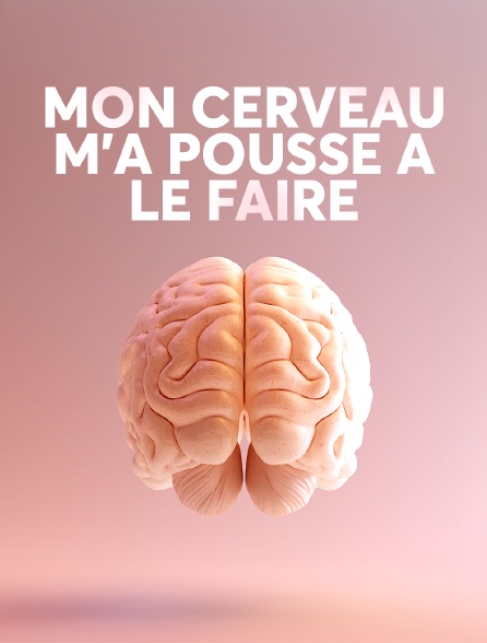 Mon cerveau m'a poussé à le faire