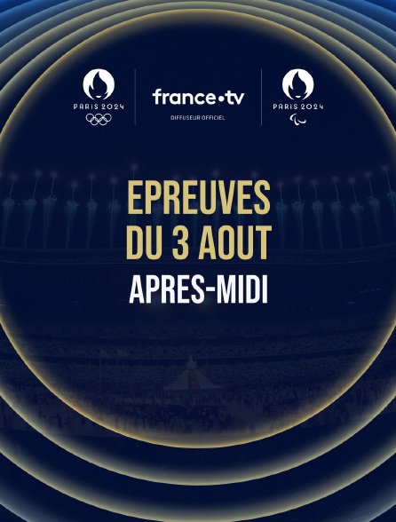 Paris 2024 - Epreuves du 3 août : Session d'après-midi