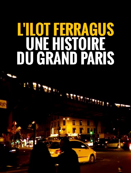 L'îlot Ferragus, une histoire du Grand Paris