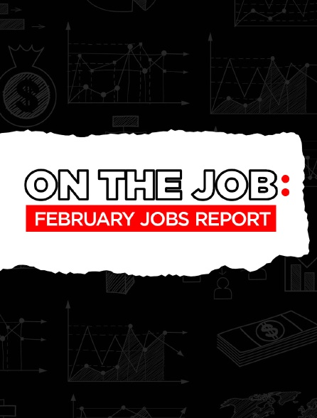 On the Job - February Jobs Report