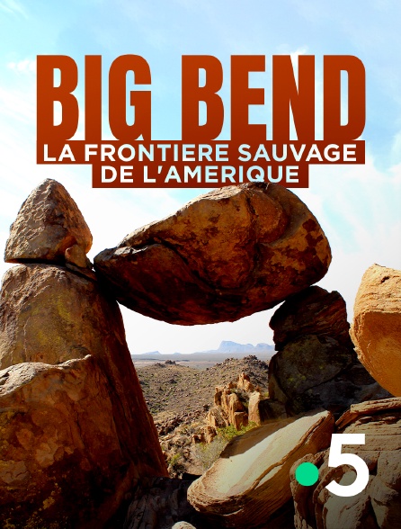 France 5 - Big Bend, la frontière sauvage de l'Amérique