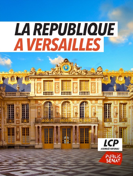 LCP Public Sénat - La République à Versailles