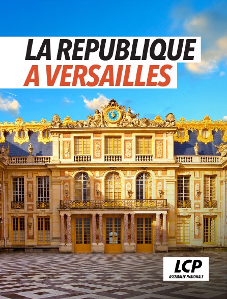 LCP 100% - La République à Versailles