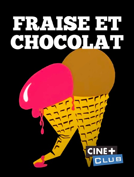 Ciné+ Club - Fraise et chocolat