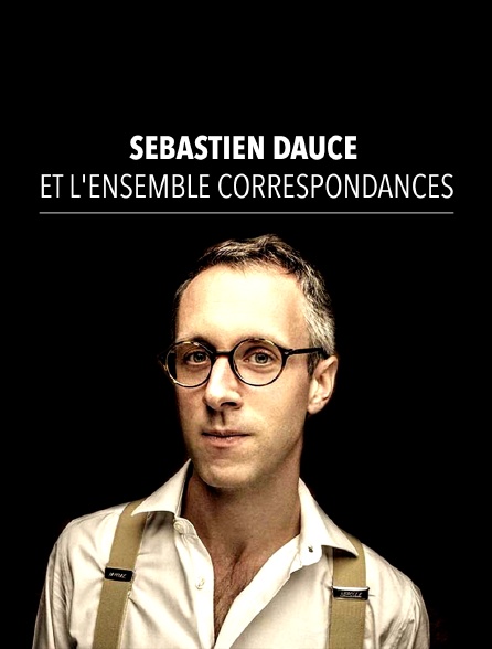 Sébastien Daucé et l'ensemble Correspondances