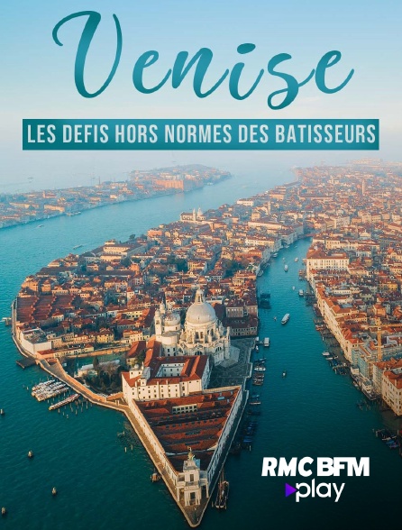 RMC BFM Play - VENISE : LES DEFIS DES BATISSEURS