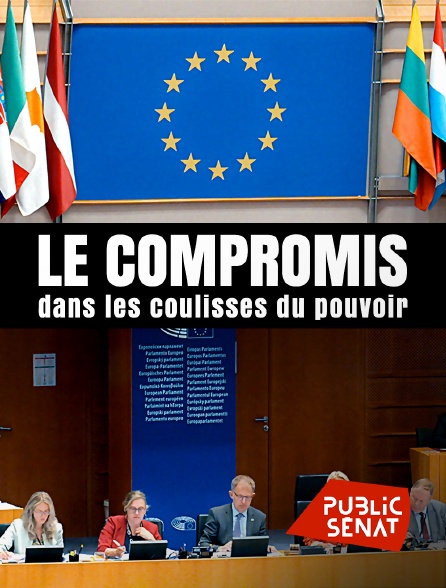 Public Sénat - Le compromis : Dans les coulisses du pouvoir