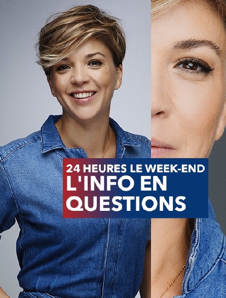 24 heures le week-end, l'info en questions